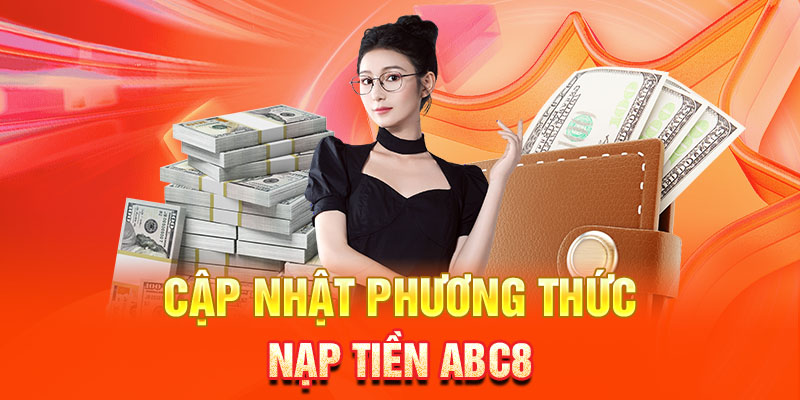 Hội viên có thể lựa chọn nhiều cách thức nạp tiền ABC8 khác nhau